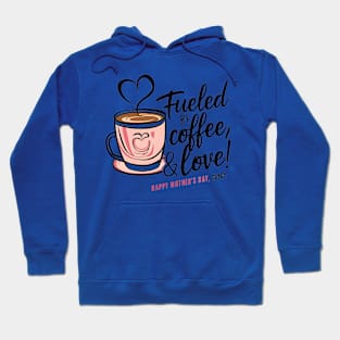 Fueled by Coffee and love Happy mother's day Mom  | Mom lover gifts Hoodie